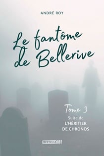 Le fantôme de Bellerive Tome 3 - (Suite de l'héritier de Chronos)
