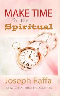 Make Time for the Spiritual - The Kitchen Table Philosopher, #2
