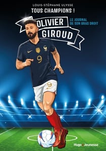 Tous champions ! Olivier Giroud - Le journal de mon bras droit