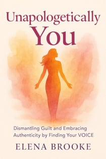 Unapologetically You – Dismantling guilt and embracing authenticity by finding your VOICE