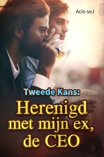 Tweede Kans: Herenigd met mijn ex, de CEO