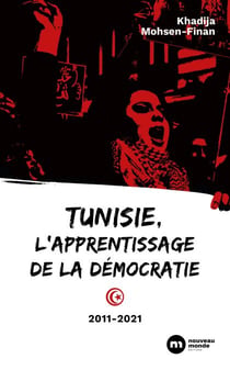 Tunisie, l'apprentissage de la démocratie - 2011-2021