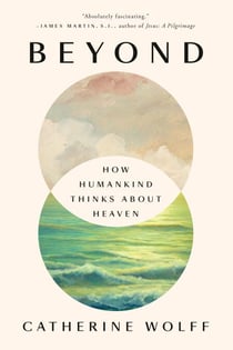 Beyond - How Humankind Thinks About Heaven