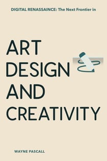 Digital Renaissance: The Next Frontier in Art, Design, and Creativity