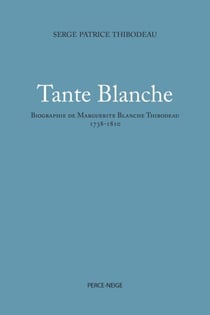Tante Blanche - biographie de Marguerite Blanche Thibodeau, 1738-1810