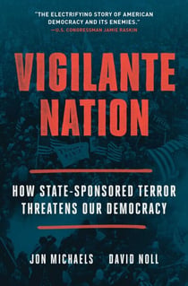 Vigilante Nation - How State-Sponsored Terror Threatens Our Democracy