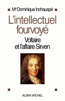 L'Intellectuel fourvoyé - Voltaire et l'affaire Sirven 1762-1778