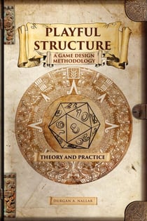 Playful Structure - A Game Design Methodology: Theory and Practice - Game Design in Latin America, #1