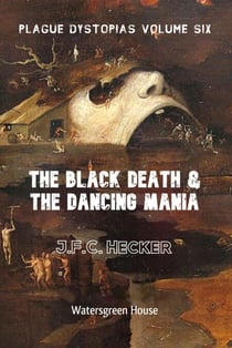 Plague Dystopias Volume Six: The Black Death &amp; the Dancing Mania