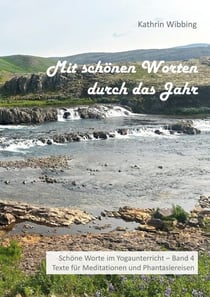 Mit schönen Worten durch das Jahr - Schöne Worte im Yogaunterricht - Band 4 - Texte für Meditationen und Phantasiereisen