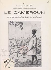Le Cameroun - Pays de curiosités, pays de contrastes