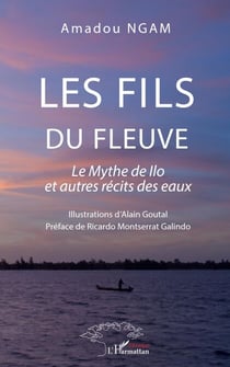 Les fils du fleuve - Le Mythe de Ilo et autres récits des eaux