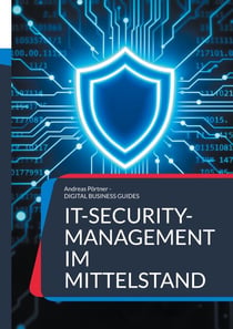IT-Security-Management im Mittelstand - Schutzstrategien, Tools und Praxiskonzepte für kleine und mittlere Unternehmen