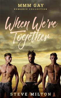 When We're Together: MMM Gay Romance Collection - Three Straight