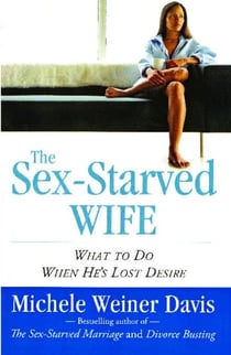 The Sex-Starved Wife - What to Do When He's Lost Desire