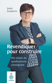 Revendiquer pour construire - ma vision du syndicalisme enseignant