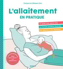 L'allaitement en pratique - L'accompagnement idéal pour réussir son allaitement