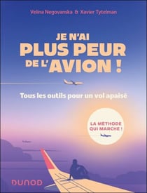 Je n'ai plus peur de l'avion ! - 3e éd. - Tous les outils pour un vol tranquille