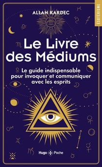 Le livre des médiums - Le guide indispensable pour invoquer et communiquer avec les esprits