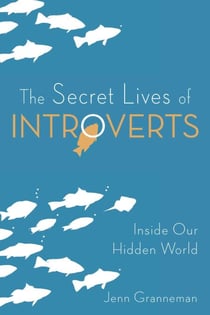 The Secret Lives of Introverts - Inside Our Hidden World