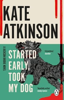 Started Early, Took My Dog - The fourth book in the Jackson Brodie series from the bestselling author