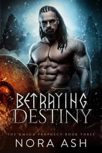 Betraying Destiny - The Omega Prophecy, #3