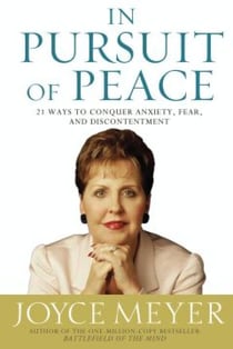 In Pursuit of Peace - 21 Ways to Conquer Anxiety, Fear, and Discontentment