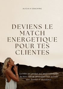 Deviens le match énergétique  pour tes clientes - La bible qui permet aux professionnelles du bien-être de développer leur activité avec fluidité et abondance