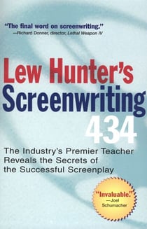 Lew Hunter's Screenwriting 434 - The Industry's Premier Teacher Reveals the Secrets of the Successful Screenplay