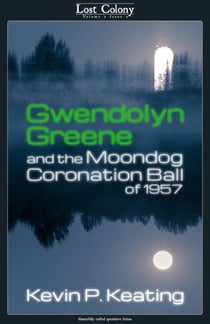Gwendolyn Greene and the Moondog Coronation Ball of 1957 - Lost Colony, #2.2