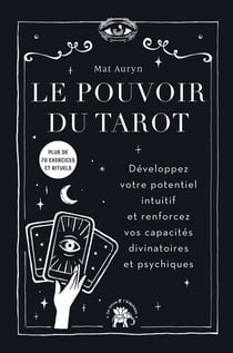 Le pouvoir du tarot - Développez votre potentiel intuitif et renforcez vos capacités divinatoires et psychiques