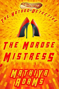 The Morose Mistress - The Hot Dog Detective - A Denver Detective Cozy Mystery, #13