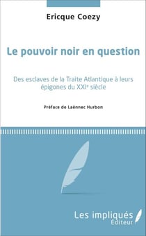 Le pouvoir noir en question - Des esclaves de la Traite Atlantique à leurs épigones du XXIe siècle