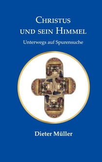 Christus und sein Himmel - Unterwegs auf Spurensuche