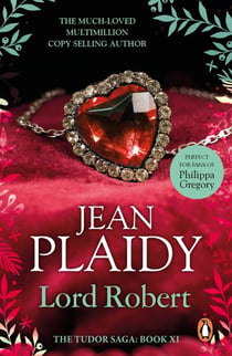 Lord Robert - (The Tudor Saga: 11): the passionate story of Elizabeth I's one great love affair magically brought to life by the Queen of British historical fiction