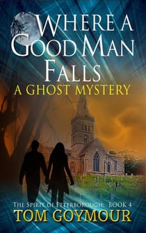 Where A Good Man Falls - The Spirit of Peterborough, #4