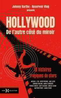 Hollywood de l'autre côté du miroir - 10 histoires tragiques de stars - Michael J. Fox, Patrick Swayze, River Phoenix, Edward Furlong, Jake Lloyd, Maria Schneider, Lindsay Lohan, Gary Coleman, Carrie Fisher, Matthew Perry