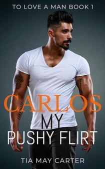 Carlos My Pushy Flirt - To Love a Man, #1