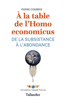 À la table de l'homo economicus - De la subsistance à l'abondance