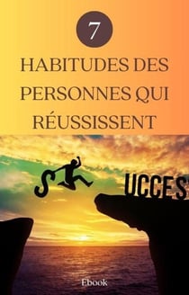 7 habitudes des personnes qui réussissent - Mental