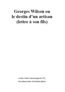 Georges Wilson - le destin d'un artisan (lettre à son fils)