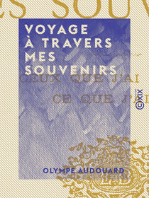 Voyage à travers mes souvenirs - Ceux que j'ai connus, ce que j'ai vu