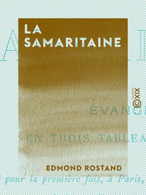 La Samaritaine - Évangile en trois tableaux, en vers