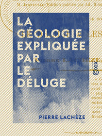La Géologie expliquée par le déluge - En conséquence de réflexions sur «Les Éléments de géologie» de M. Jannetaz