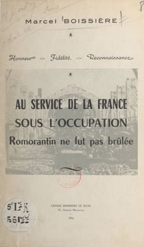 Au service de la France sous l'Occupation. Romorantin ne fut pas brûlée - Suivi de Les journées tragiques d'août 1944