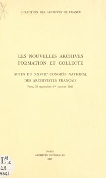 Les nouvelles archives : formation et collecte - Actes du XXVIIIe Congrès national des archivistes français