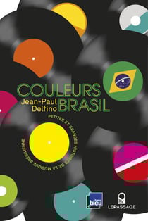 Couleurs Brasil - Petites et grandes histoires de - Petites et grandes histoire de la musique brésilienne