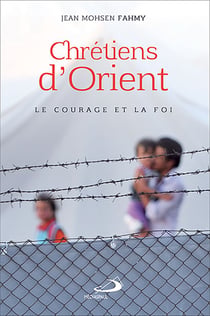 Chrétiens d'Orient - Le courage et la foi