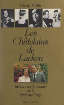Les châtelains de Laeken - Histoire sentimentale de la dynastie belge