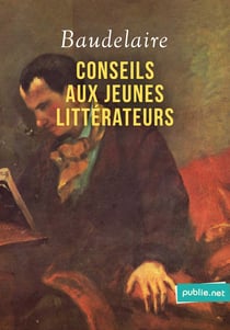 Conseils aux jeunes littérateurs - La leçon de maître Baudelaire aux débutants, salutaire en temps de rentrée littéraire!